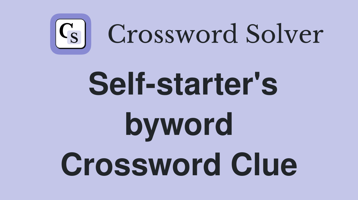 Self-starter's byword Crossword Clue