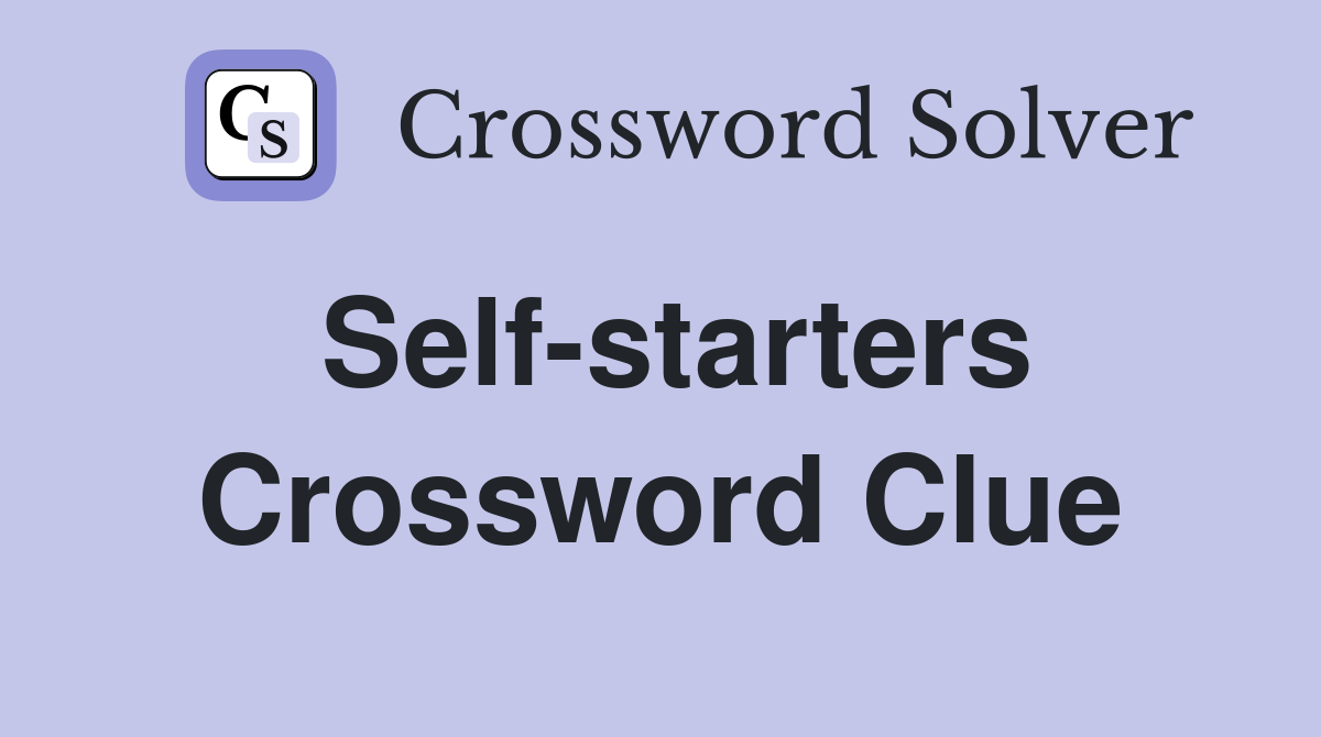 Self-starters Crossword Clue