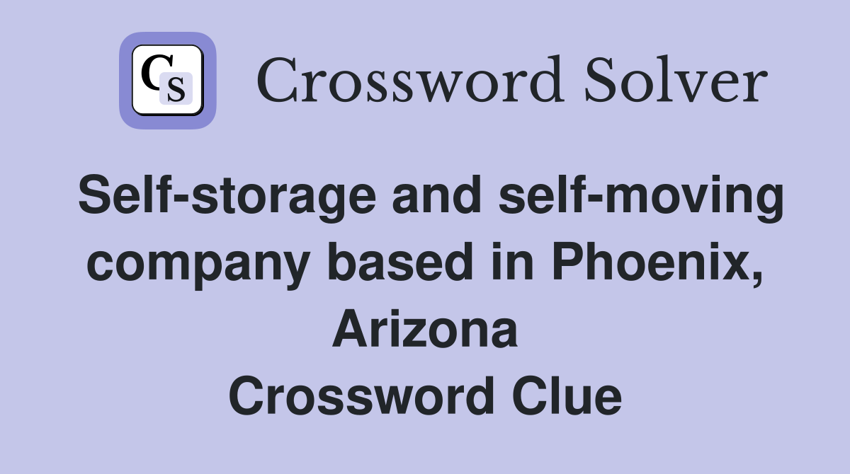 Self-storage and self-moving company based in Phoenix, Arizona Crossword Clue
