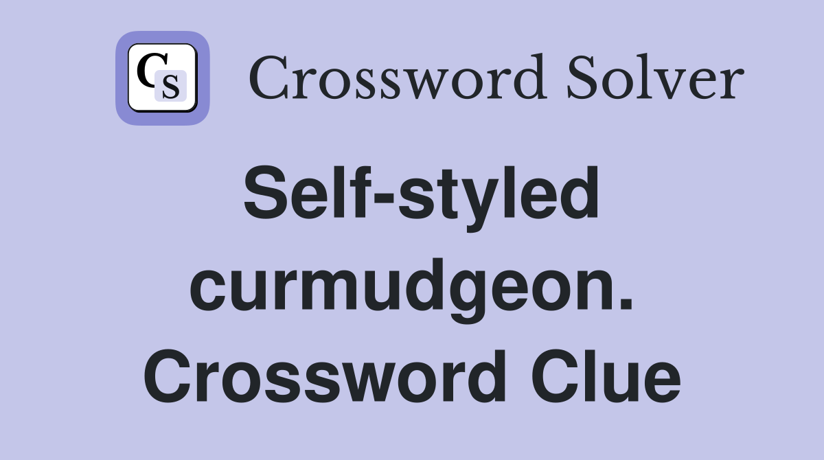 Self-styled curmudgeon. Crossword Clue