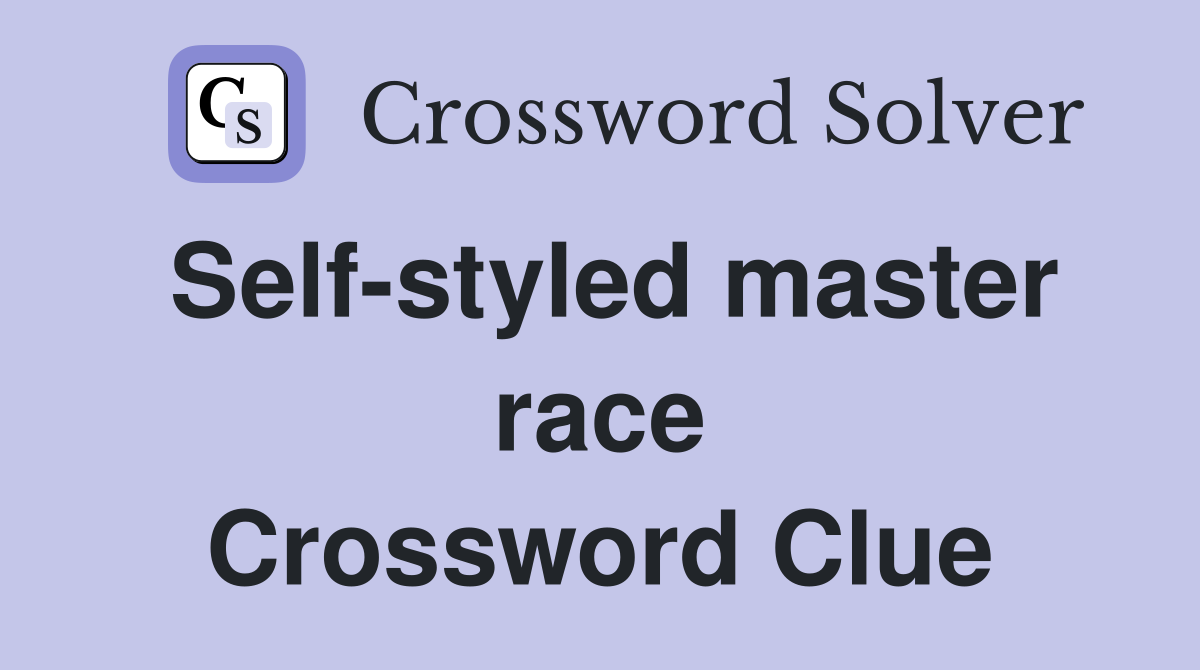 Self-styled master race Crossword Clue