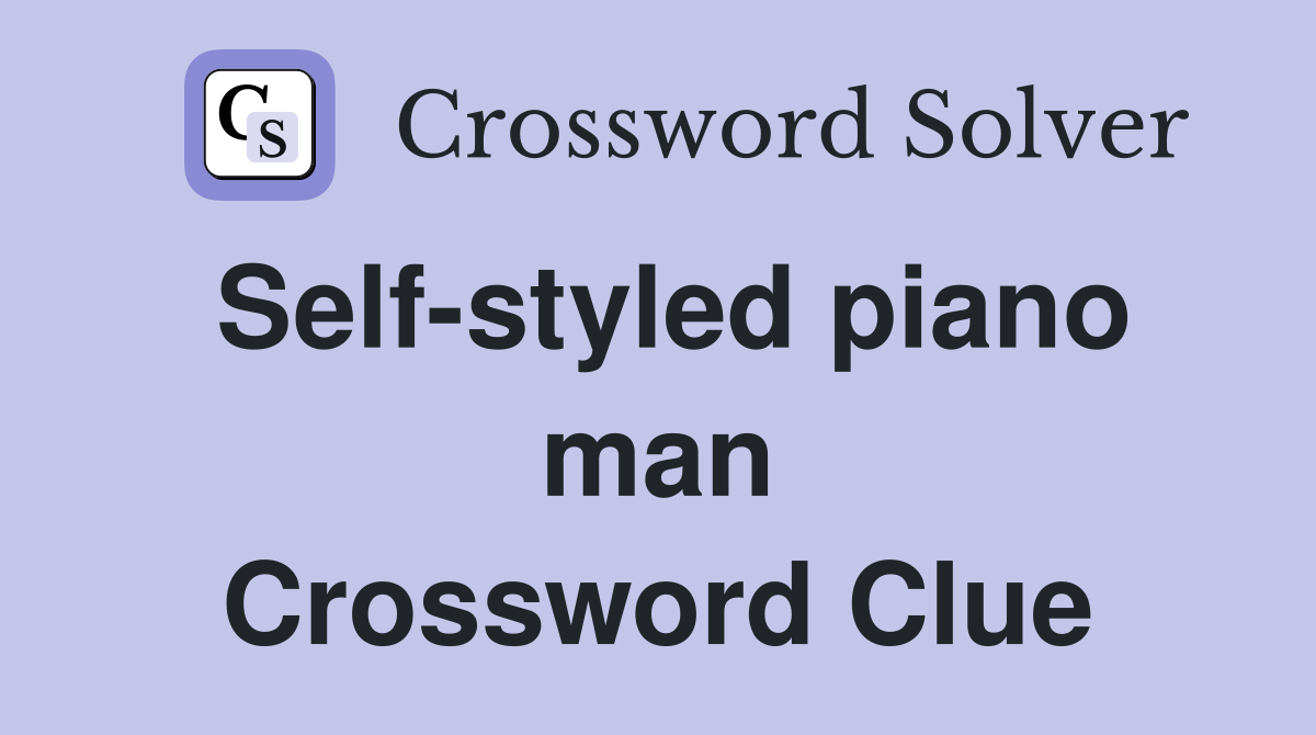 Self-styled piano man Crossword Clue