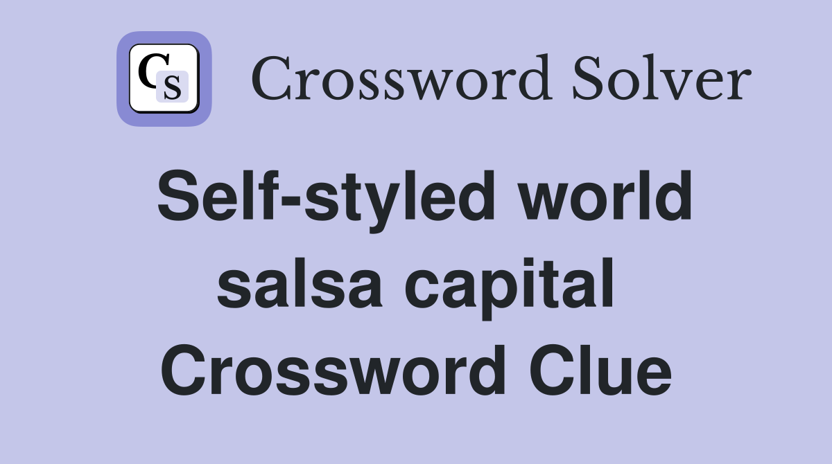Self-styled world salsa capital Crossword Clue