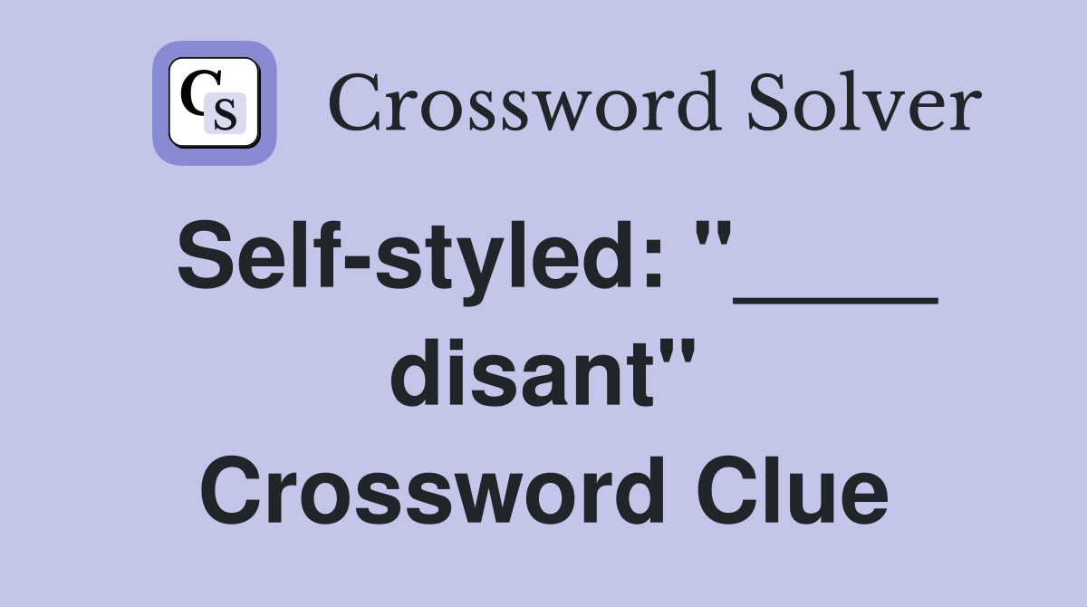 Self-styled: "____ disant" Crossword Clue