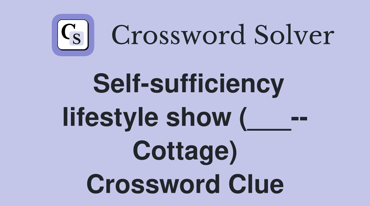 Self-sufficiency lifestyle show (___-- Cottage) Crossword Clue