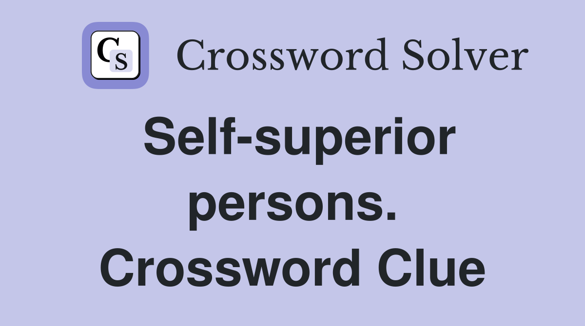 Self-superior persons. Crossword Clue