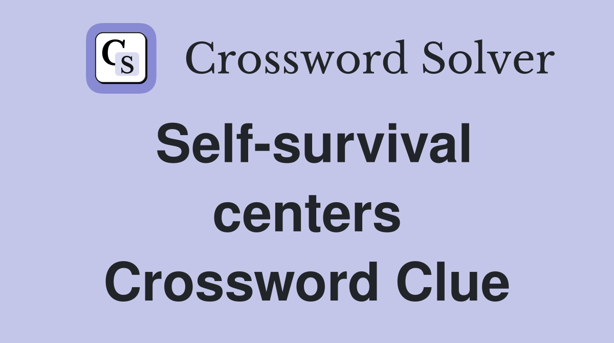 Self-survival centers Crossword Clue