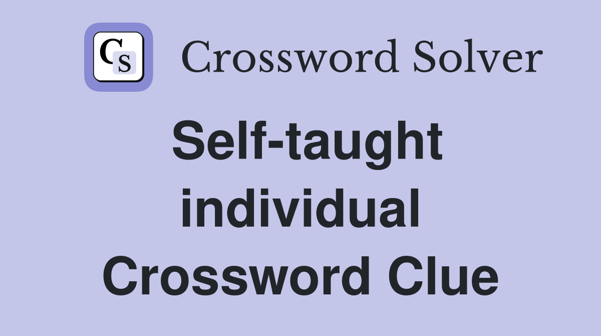 Self-taught individual Crossword Clue