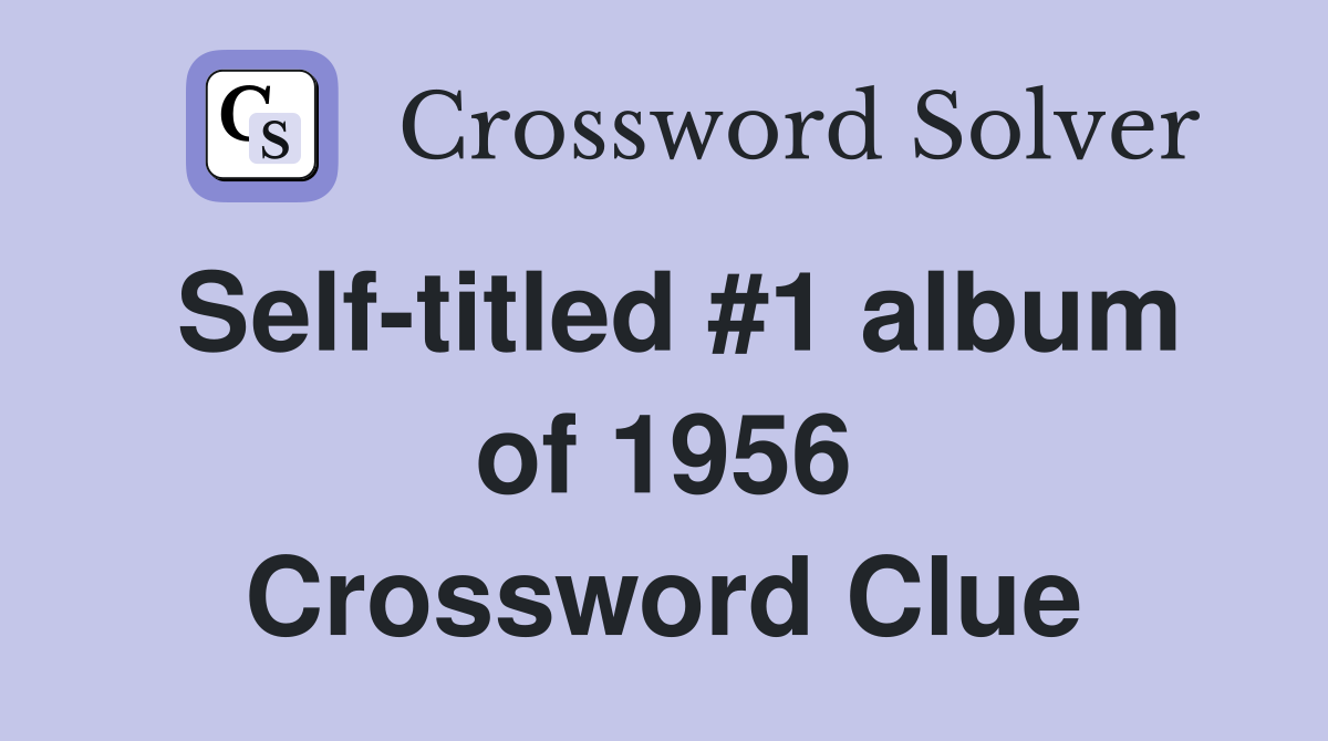 Self-titled #1 album of 1956 Crossword Clue