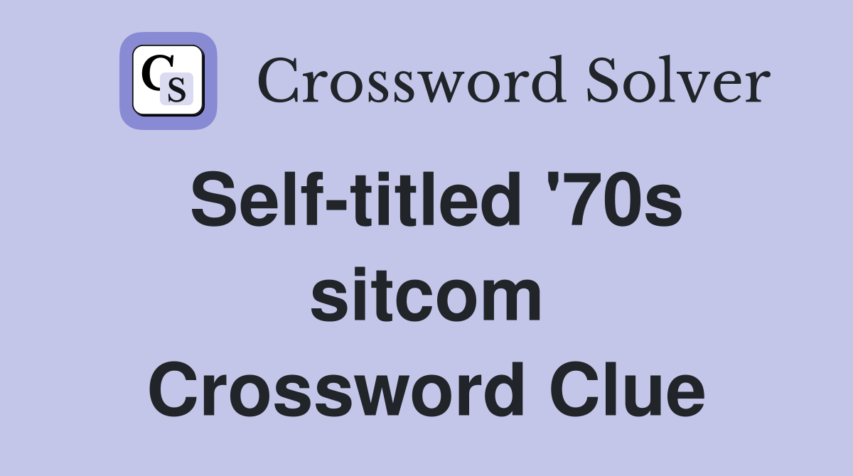 Self-titled '70s sitcom Crossword Clue