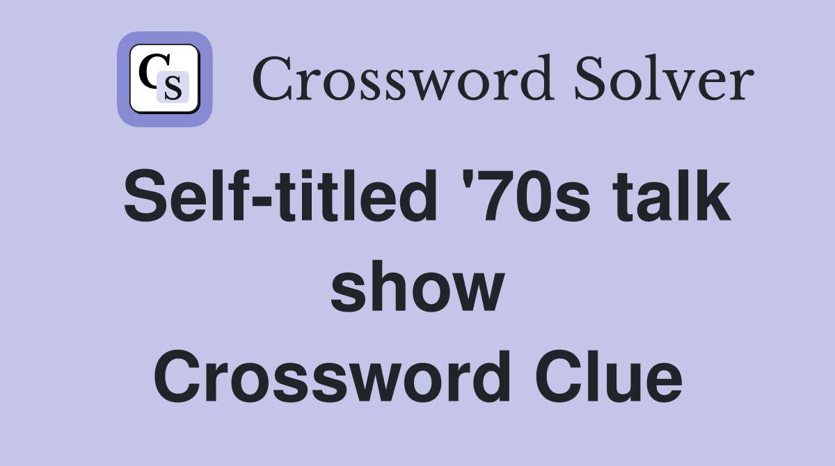 Self-titled '70s talk show Crossword Clue