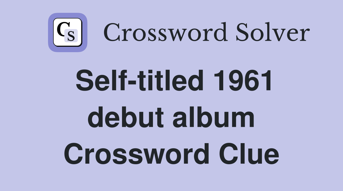 Self-titled 1961 debut album Crossword Clue
