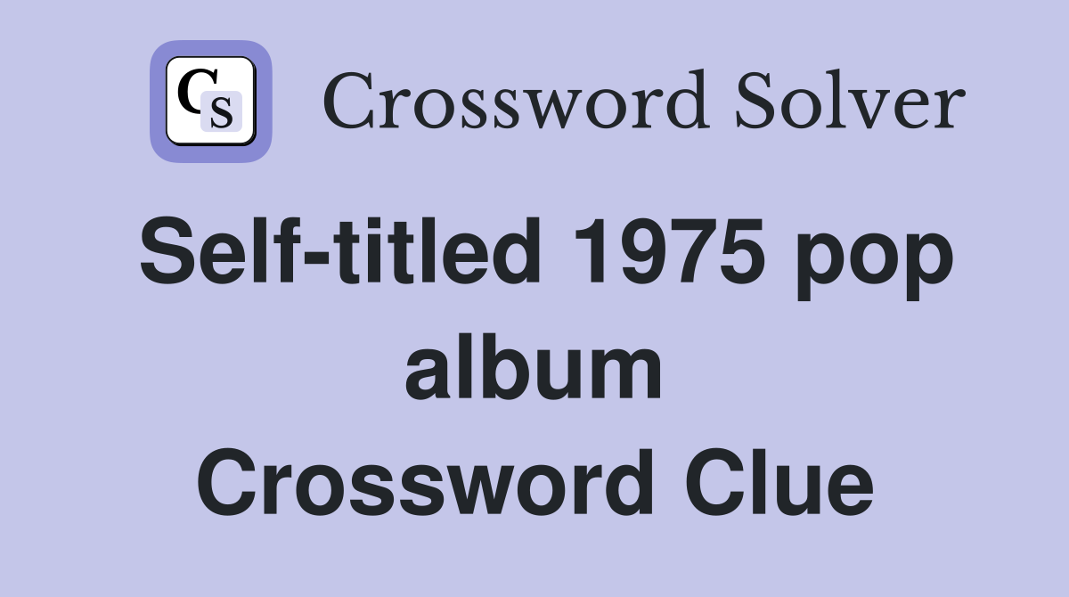 Self-titled 1975 pop album Crossword Clue