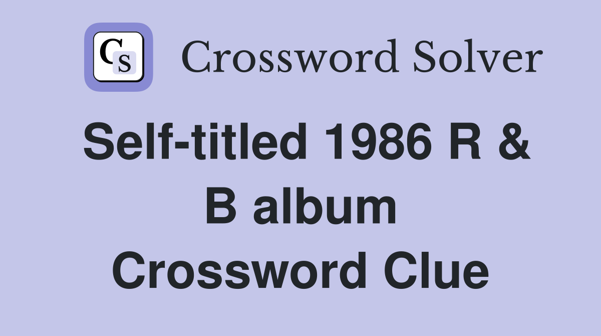 Self-titled 1986 R & B album Crossword Clue