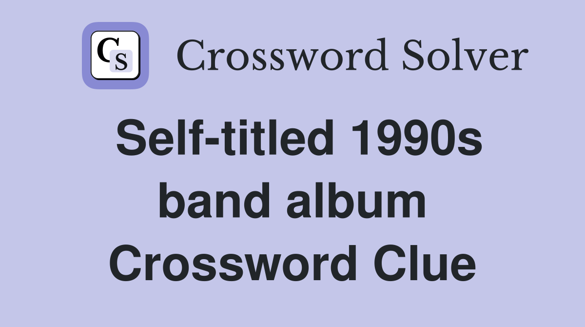 Self-titled 1990s band album Crossword Clue