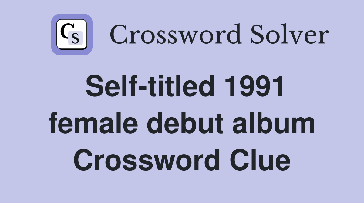 Self-titled 1991 female debut album Crossword Clue