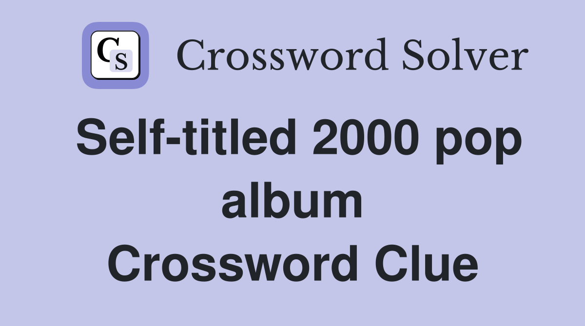 Self-titled 2000 pop album Crossword Clue