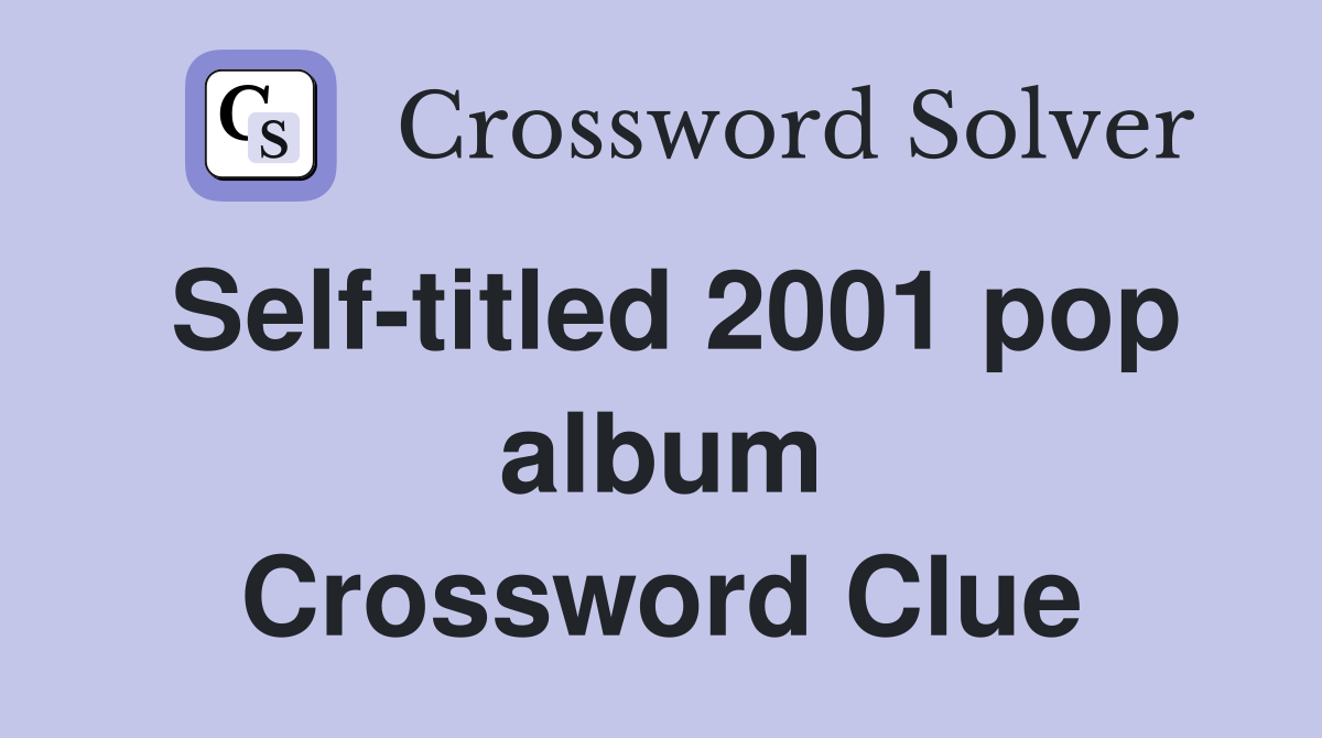 Self-titled 2001 pop album Crossword Clue