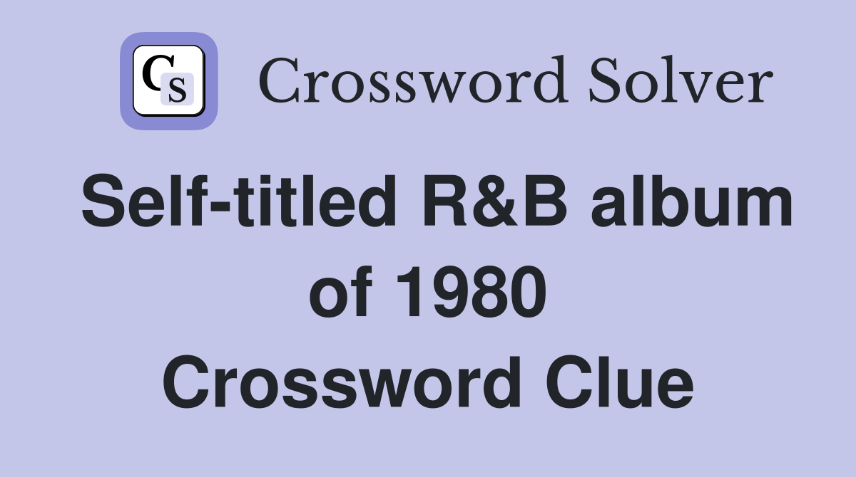 Self-titled R&B album of 1980 Crossword Clue