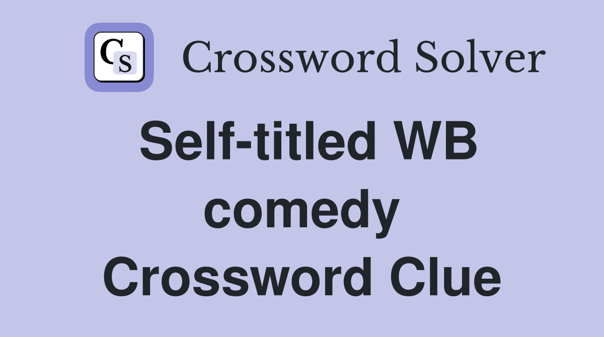 Self-titled WB comedy Crossword Clue