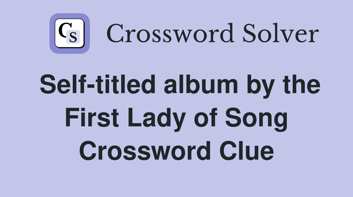 Self-titled album by the First Lady of Song Crossword Clue