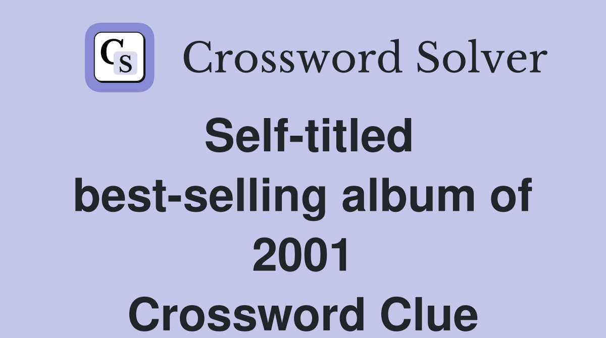 Self-titled best-selling album of 2001 Crossword Clue