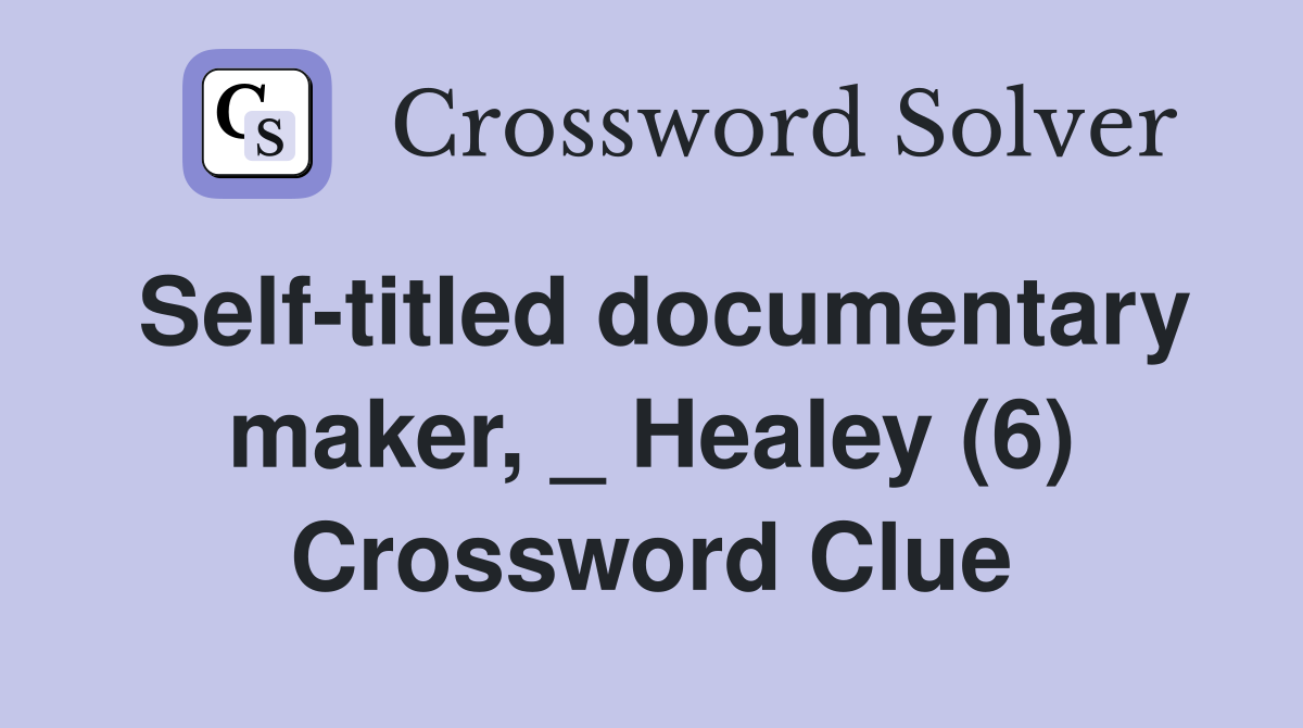 Self-titled documentary maker, _ Healey (6) Crossword Clue