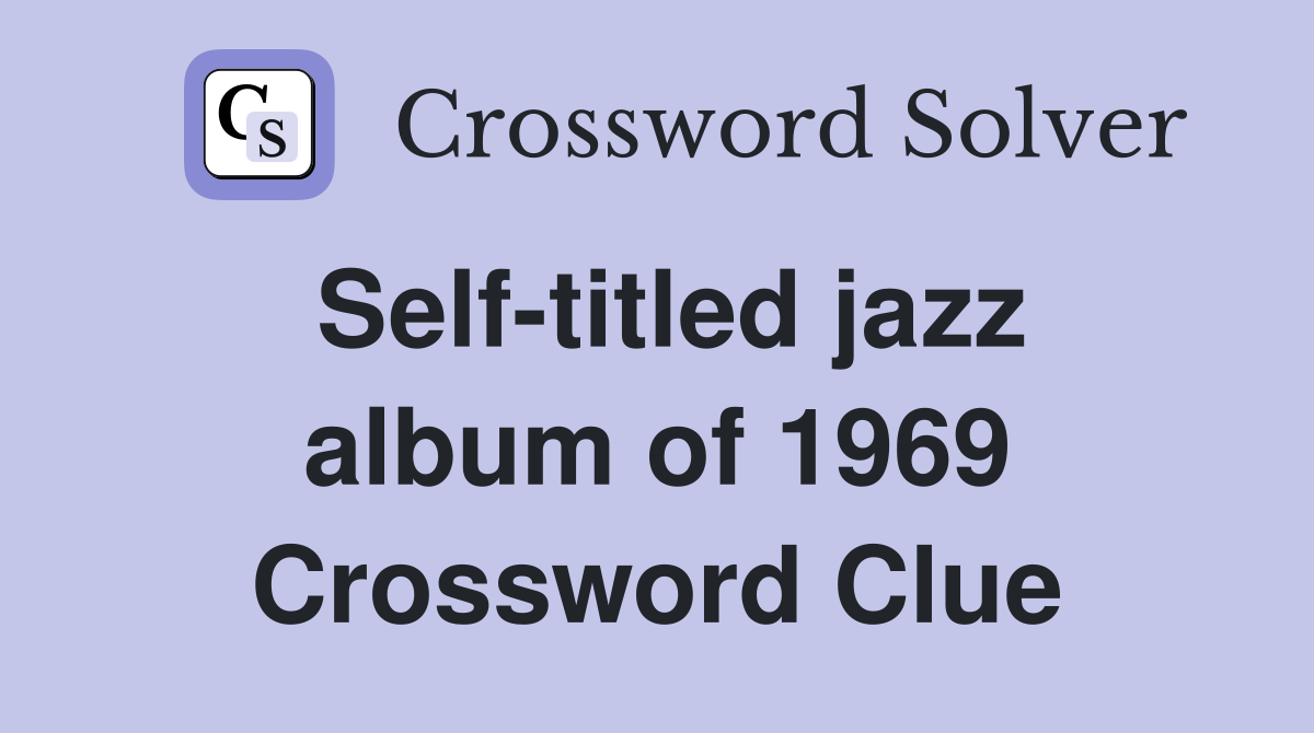 Self-titled jazz album of 1969 Crossword Clue