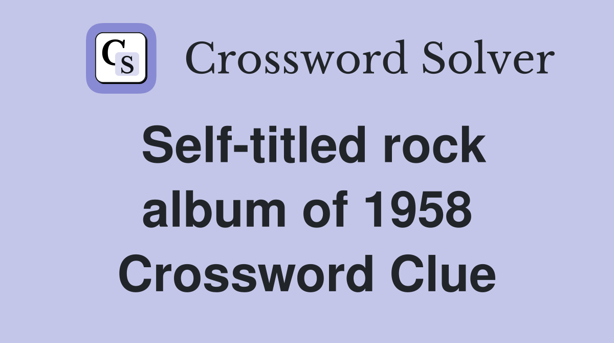 Self-titled rock album of 1958 Crossword Clue
