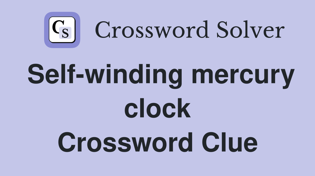 Self-winding mercury clock Crossword Clue