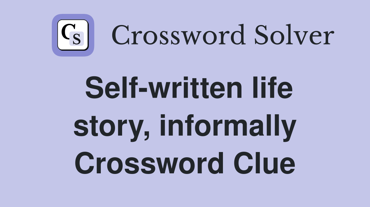 Self-written life story, informally Crossword Clue