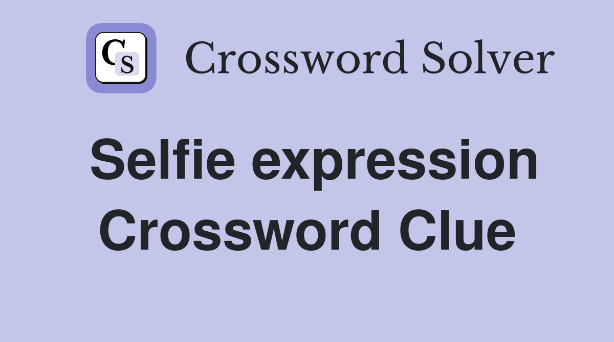 Selfie expression Crossword Clue
