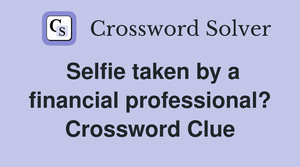 Selfie taken by a financial professional? Crossword Clue