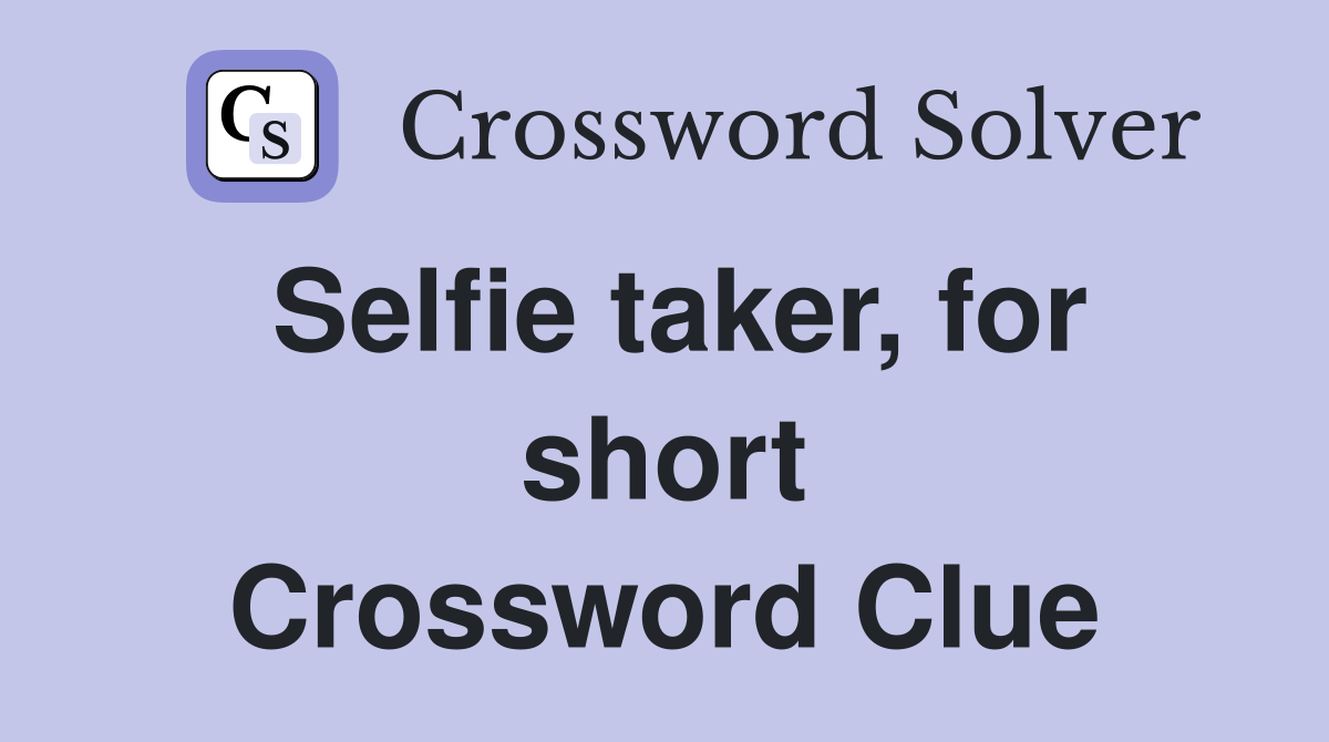 Selfie taker, for short Crossword Clue