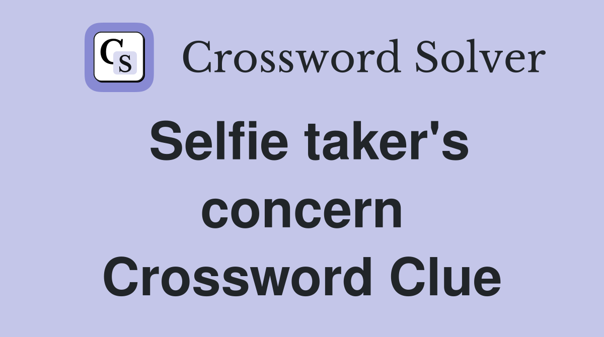 Selfie taker's concern Crossword Clue