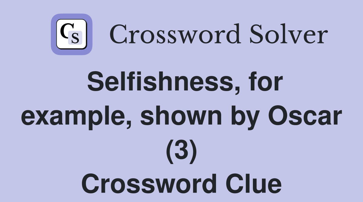Selfishness, for example, shown by Oscar (3) Crossword Clue