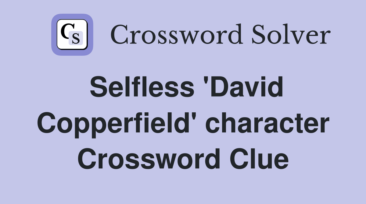 Selfless 'David Copperfield' character Crossword Clue