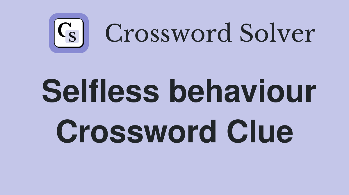 Selfless behaviour Crossword Clue