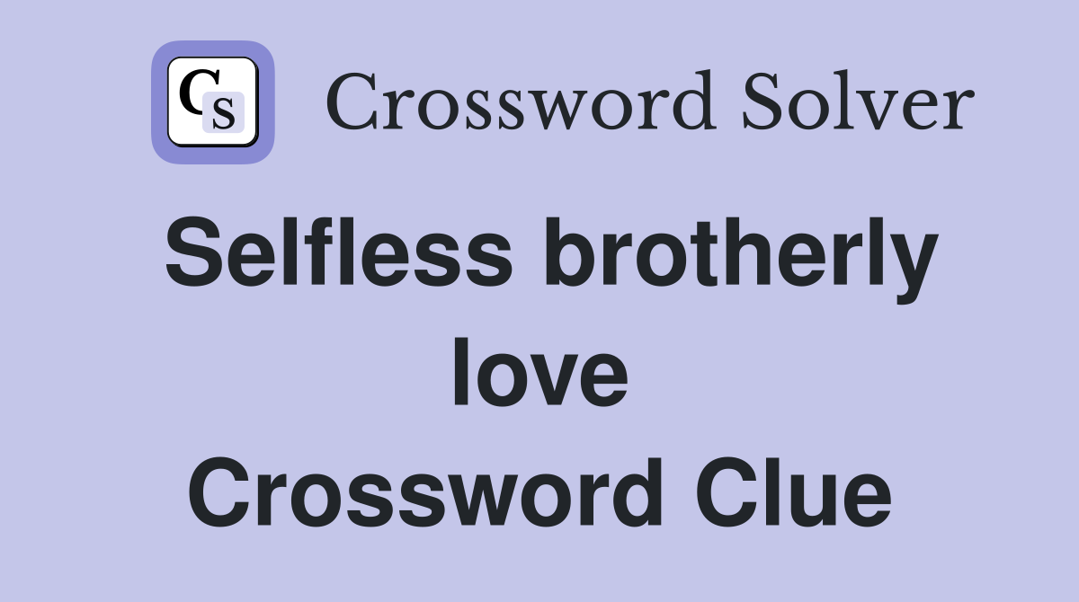 Selfless brotherly love Crossword Clue