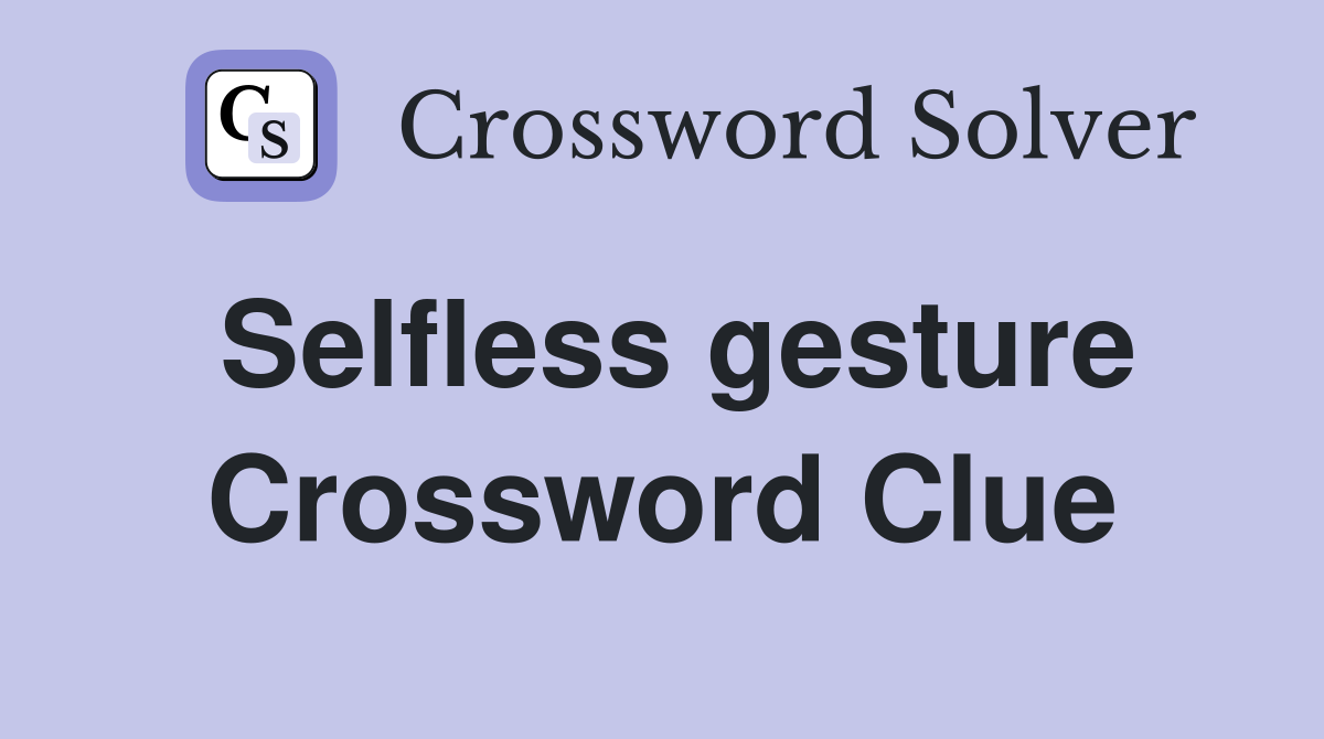 Selfless gesture Crossword Clue