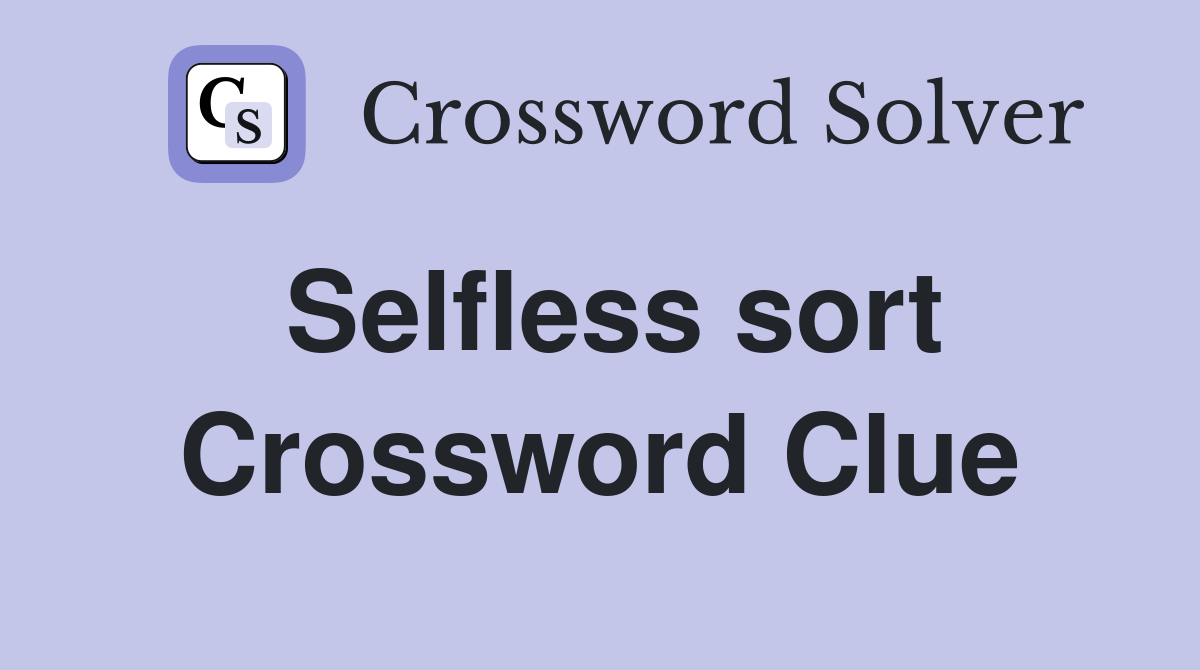 Selfless sort Crossword Clue