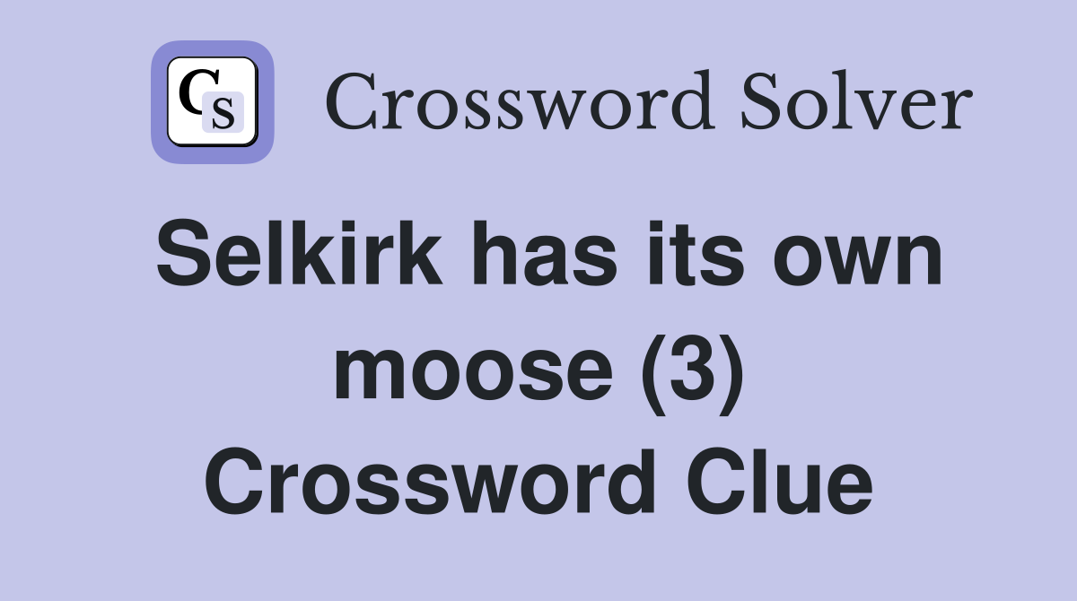 Selkirk has its own moose (3) Crossword Clue