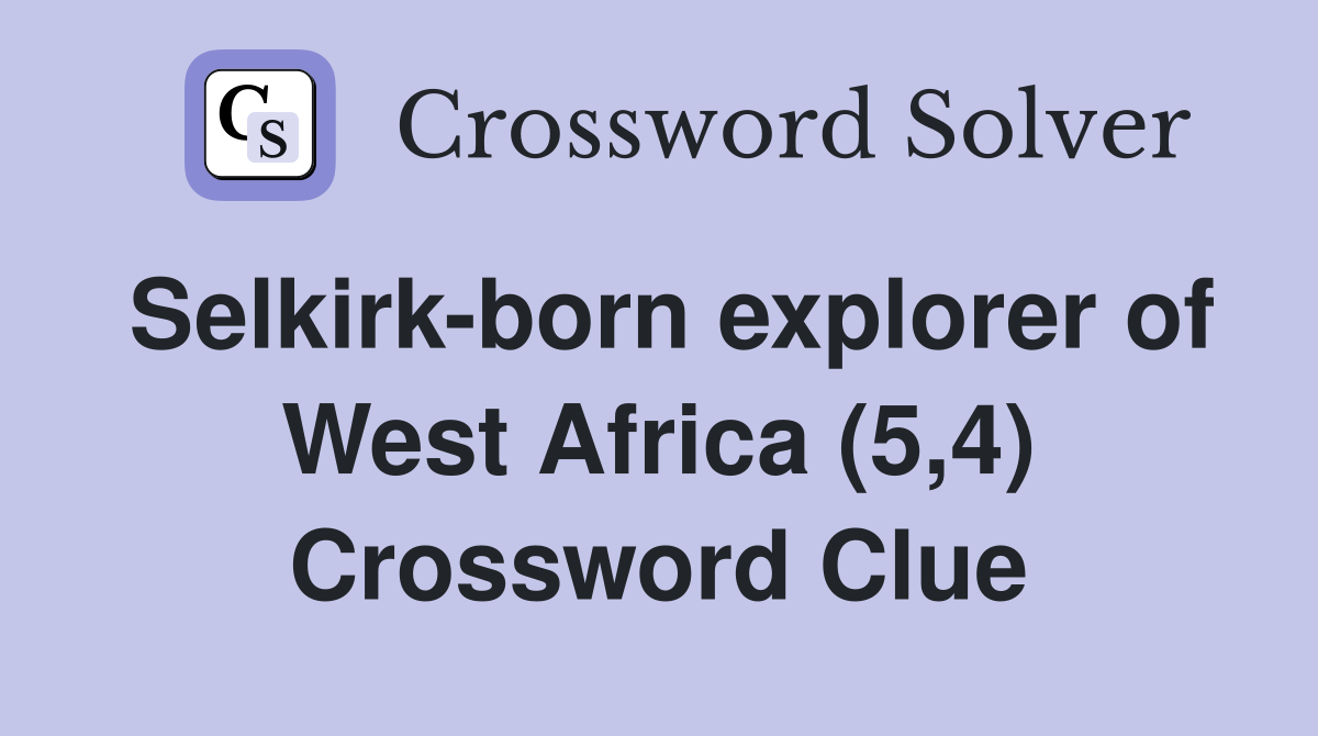 Selkirk-born explorer of West Africa (5,4) Crossword Clue