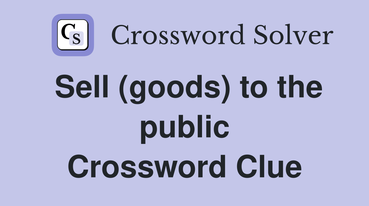 Sell (goods) to the public Crossword Clue