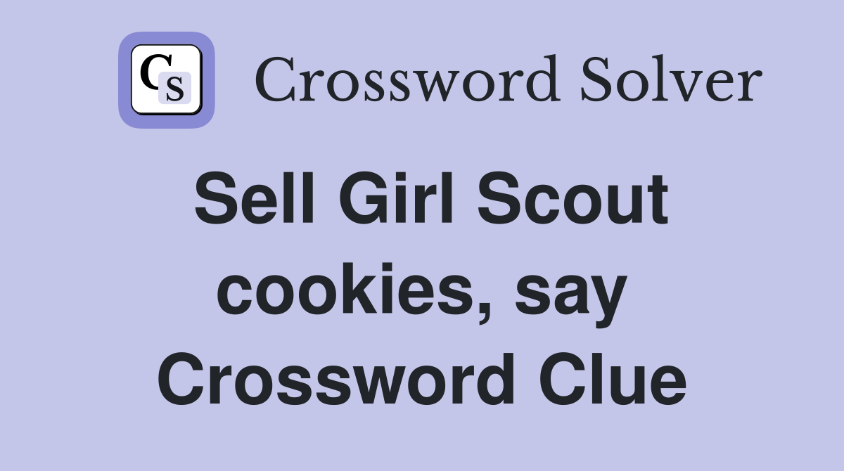 Sell Girl Scout cookies, say Crossword Clue