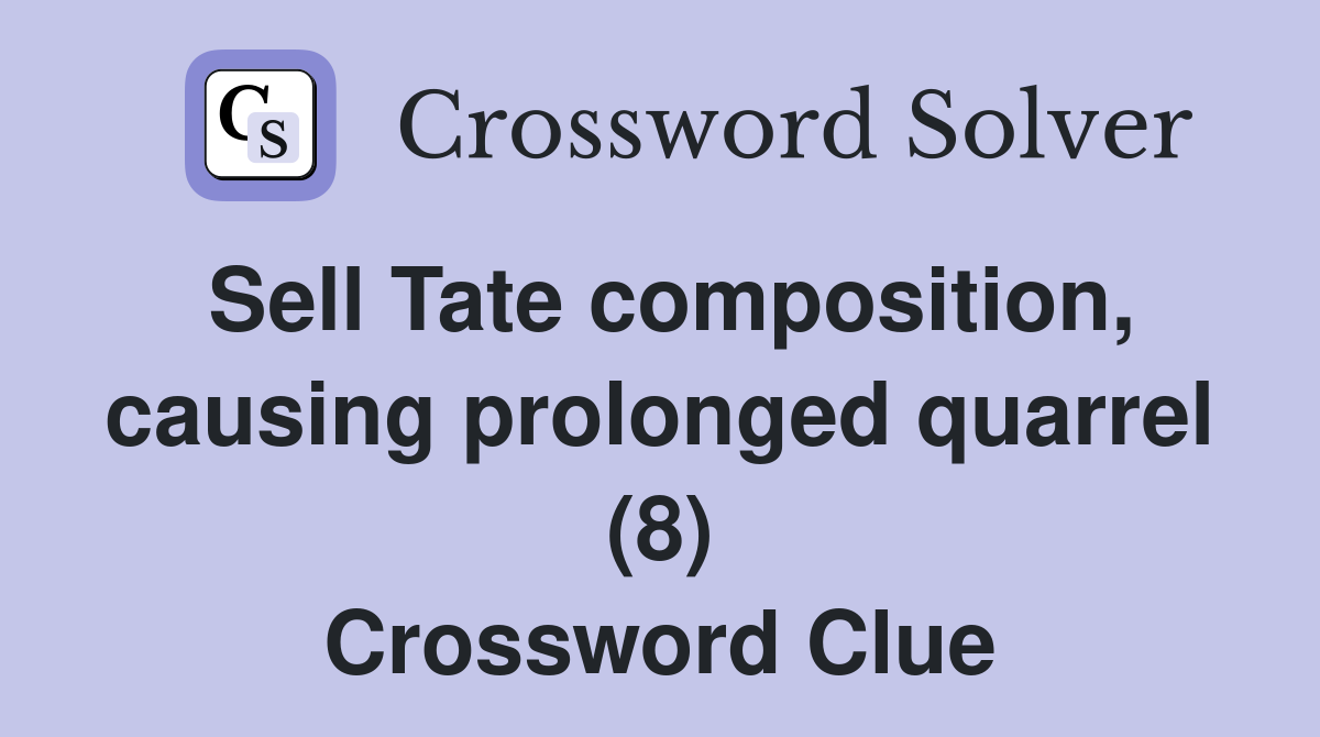 Sell Tate composition, causing prolonged quarrel (8) Crossword Clue