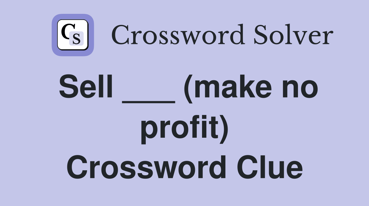 Sell ___ (make no profit) Crossword Clue