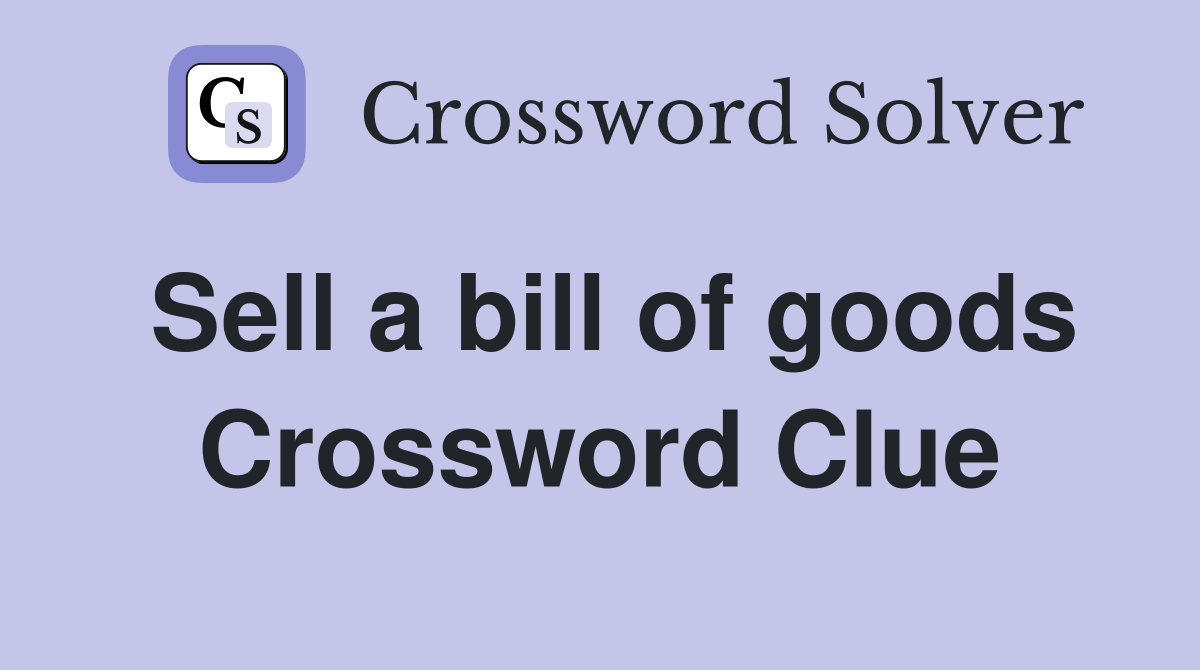 Sell a bill of goods Crossword Clue Answers Crossword Solver