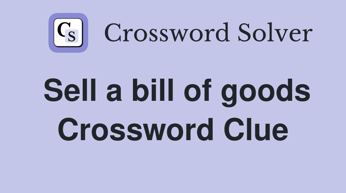 Sell a bill of goods Crossword Clue