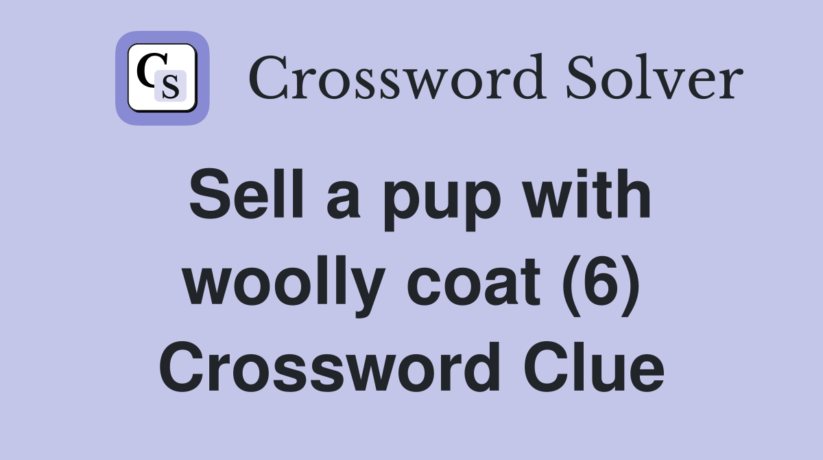 Sell a pup with woolly coat (6) Crossword Clue